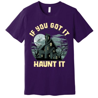 Funny Halloween If You Got It Haunt It Haunted House Premium T-Shirt