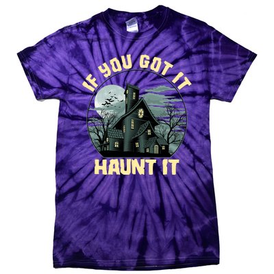 Funny Halloween If You Got It Haunt It Haunted House Tie-Dye T-Shirt