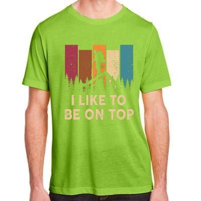 Funny Hikingshirt I Like Be On Top Mountain Hiker Adult ChromaSoft Performance T-Shirt