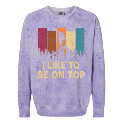 Funny Hikingshirt I Like Be On Top Mountain Hiker Colorblast Crewneck Sweatshirt