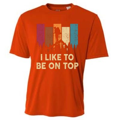 Funny Hikingshirt I Like Be On Top Mountain Hiker Cooling Performance Crew T-Shirt