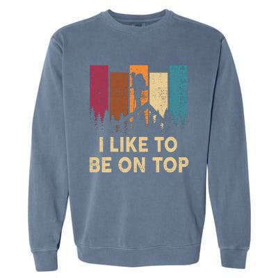 Funny Hikingshirt I Like Be On Top Mountain Hiker Garment-Dyed Sweatshirt