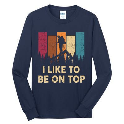 Funny Hikingshirt I Like Be On Top Mountain Hiker Tall Long Sleeve T-Shirt