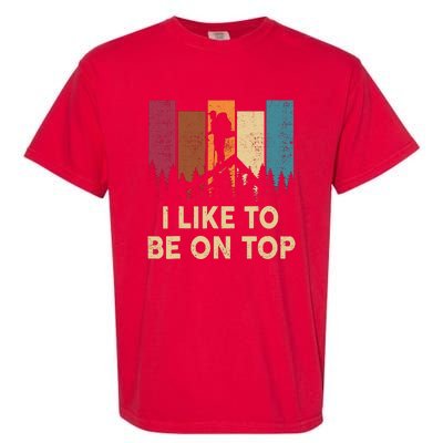 Funny Hikingshirt I Like Be On Top Mountain Hiker Garment-Dyed Heavyweight T-Shirt