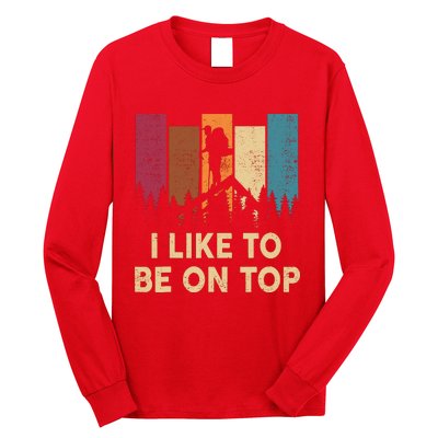 Funny Hikingshirt I Like Be On Top Mountain Hiker Long Sleeve Shirt