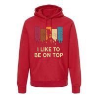 Funny Hikingshirt I Like Be On Top Mountain Hiker Premium Hoodie