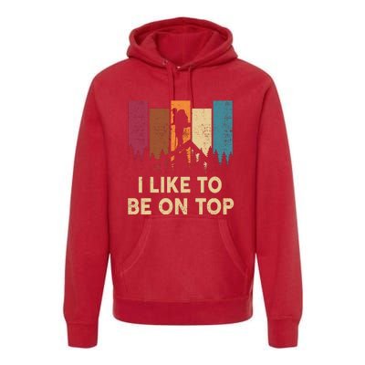 Funny Hikingshirt I Like Be On Top Mountain Hiker Premium Hoodie