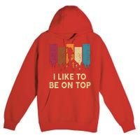 Funny Hikingshirt I Like Be On Top Mountain Hiker Premium Pullover Hoodie