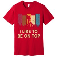 Funny Hikingshirt I Like Be On Top Mountain Hiker Premium T-Shirt