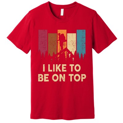 Funny Hikingshirt I Like Be On Top Mountain Hiker Premium T-Shirt