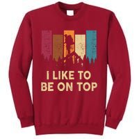 Funny Hikingshirt I Like Be On Top Mountain Hiker Tall Sweatshirt