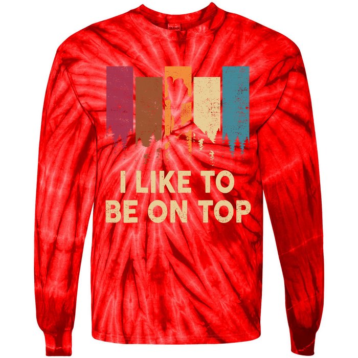 Funny Hikingshirt I Like Be On Top Mountain Hiker Tie-Dye Long Sleeve Shirt