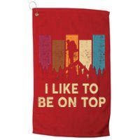 Funny Hikingshirt I Like Be On Top Mountain Hiker Platinum Collection Golf Towel