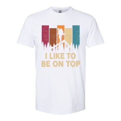 Funny Hikingshirt I Like Be On Top Mountain Hiker Softstyle CVC T-Shirt