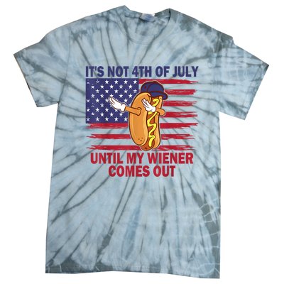 Funny Hotdog Its Not 4th Of July Until My Wiener Comes Out Tie-Dye T-Shirt