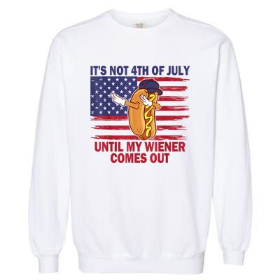 Funny Hotdog Its Not 4th Of July Until My Wiener Comes Out Garment-Dyed Sweatshirt