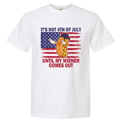 Funny Hotdog Its Not 4th Of July Until My Wiener Comes Out Garment-Dyed Heavyweight T-Shirt