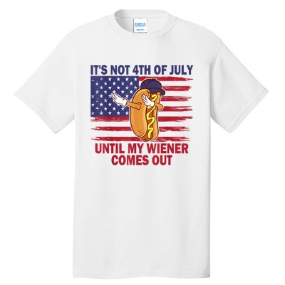 Funny Hotdog Its Not 4th Of July Until My Wiener Comes Out Tall T-Shirt