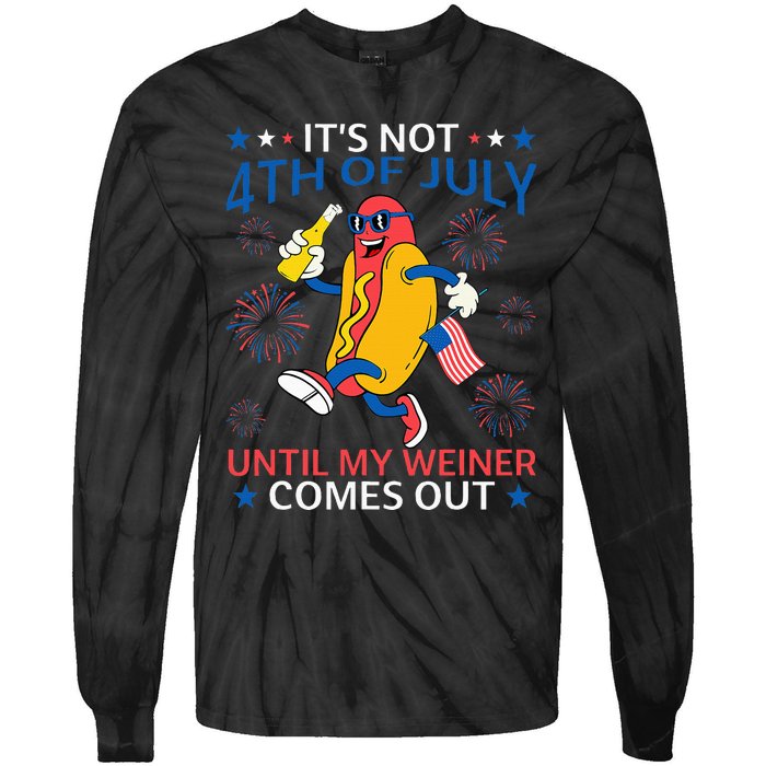 Funny Hotdog ItS Not 4th Of July Until My Wiener Comes Out Tie-Dye Long Sleeve Shirt