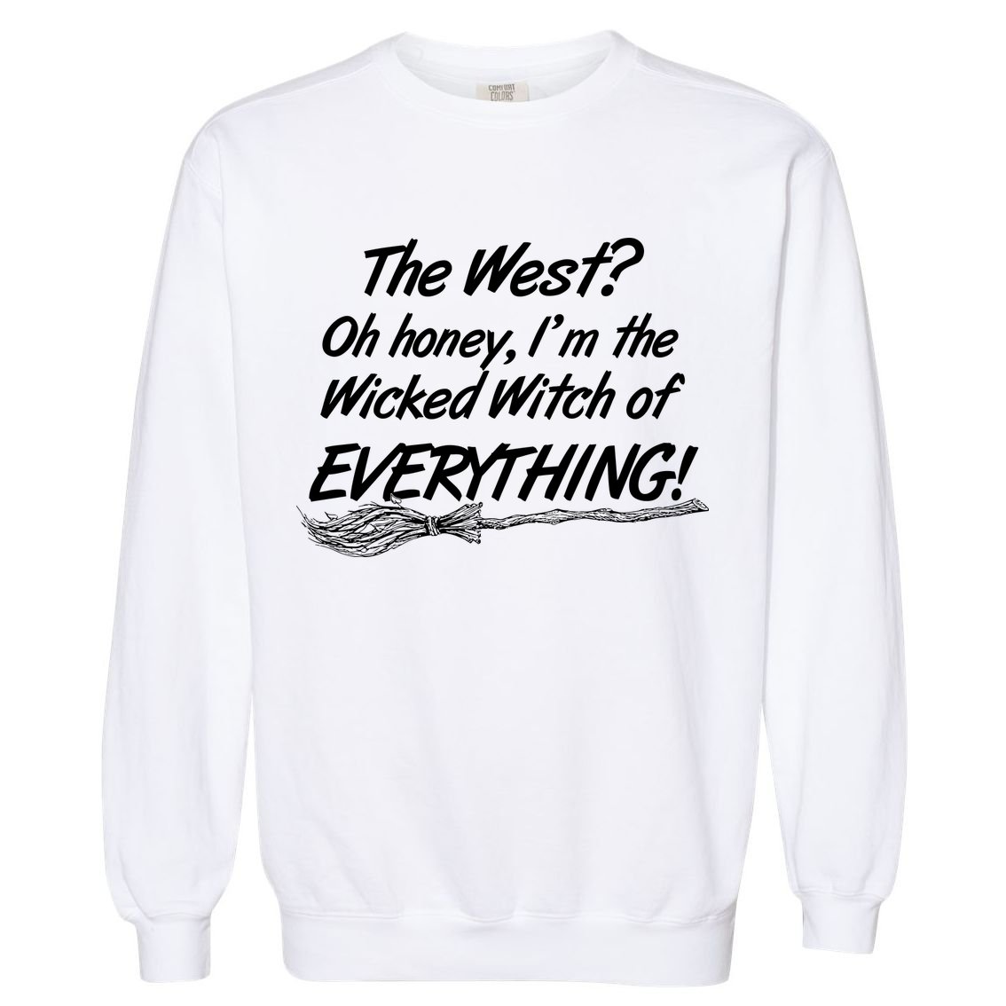 Funny Halloween I'm The Wicked Witch Of Everything Garment-Dyed Sweatshirt