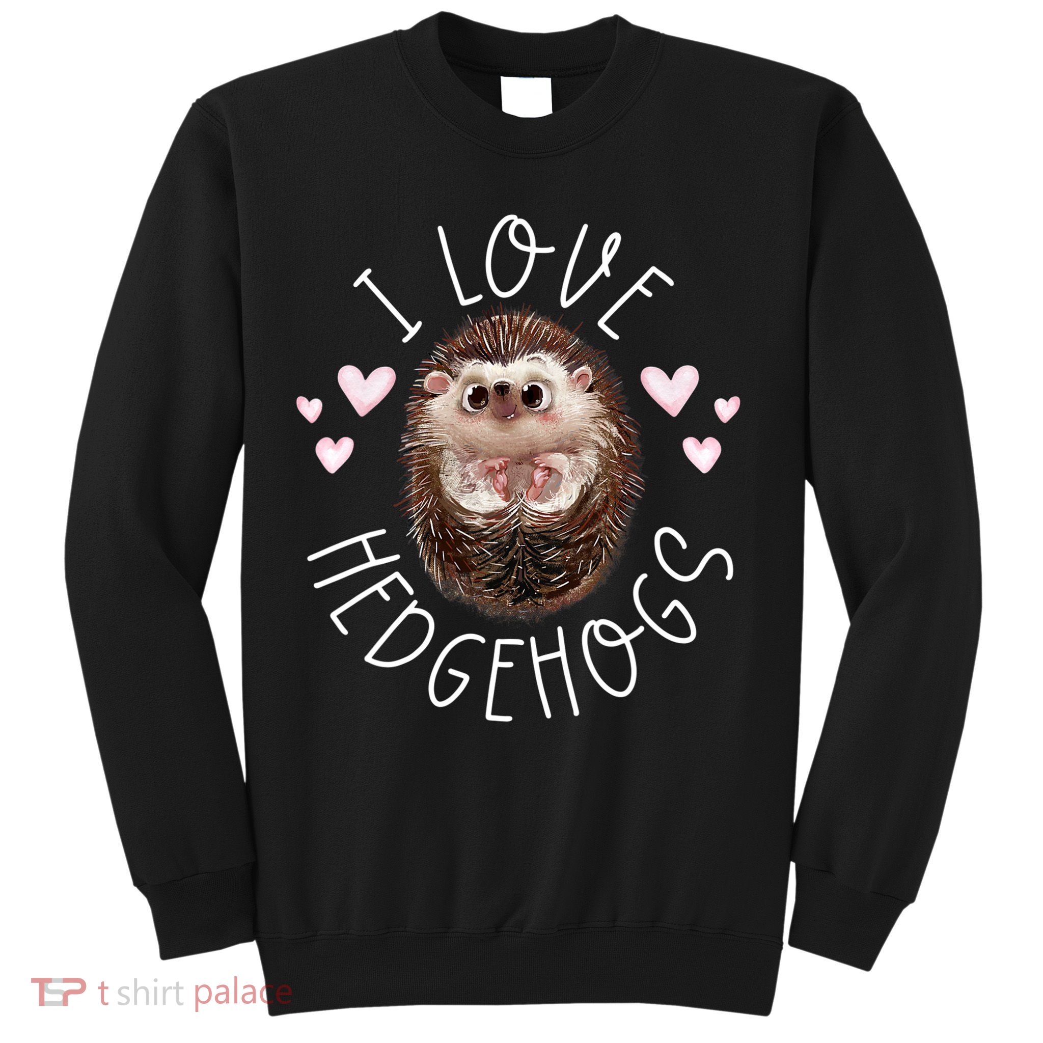 Funny Hedgehog I Love Hedgehogs Porcupine Sweatshirt