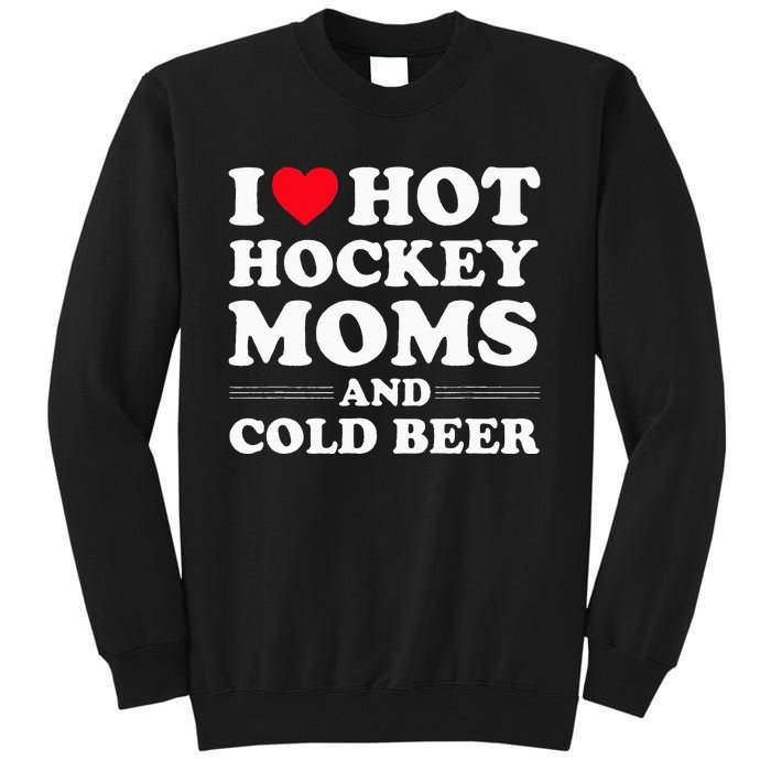 Funny Hockey I Love Hot Hockey Moms And Cold Beer Tall Sweatshirt