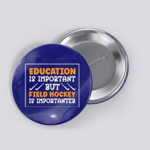 Field Hockey Is Importanter Hockey Player Gift Button