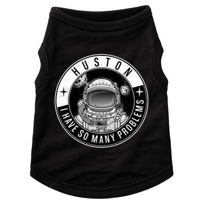 Funny Huston I Have So Many Problems Astronaut Emblem Doggie Tank