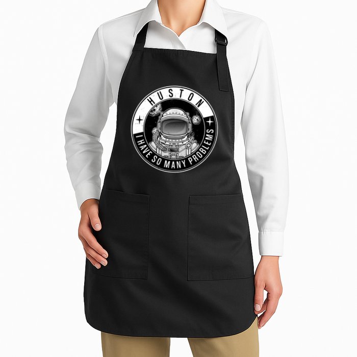 Funny Huston I Have So Many Problems Astronaut Emblem Full-Length Apron With Pockets
