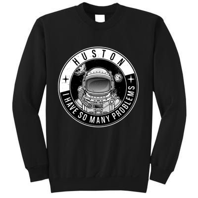 Funny Huston I Have So Many Problems Astronaut Emblem Sweatshirt