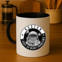 Funny Huston I Have So Many Problems Astronaut Emblem Mug