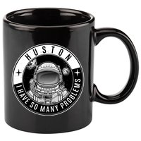 Funny Huston I Have So Many Problems Astronaut Emblem 11oz C Handle Ceramic Mug