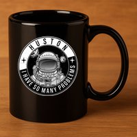 Funny Huston I Have So Many Problems Astronaut Emblem 11oz C Handle Ceramic Mug