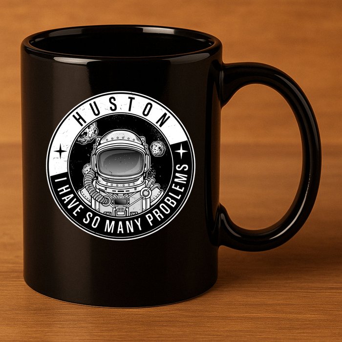 Funny Huston I Have So Many Problems Astronaut Emblem 11oz C Handle Ceramic Mug