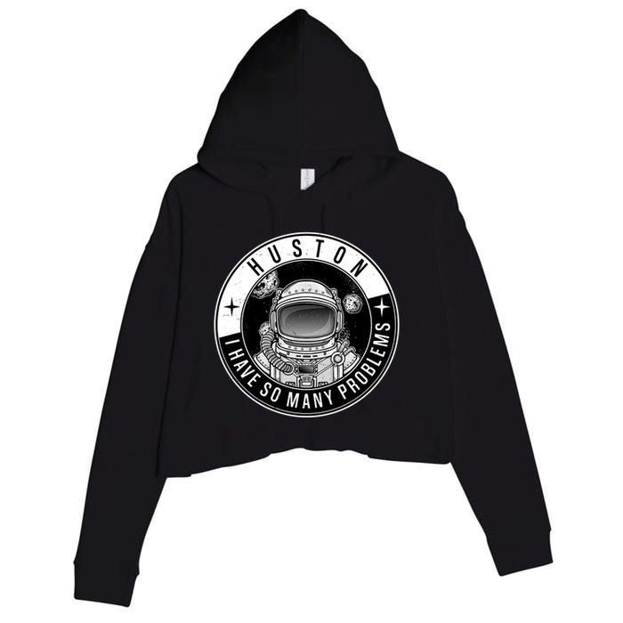 Funny Huston I Have So Many Problems Astronaut Emblem Crop Fleece Hoodie