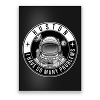 Funny Huston I Have So Many Problems Astronaut Emblem Poster