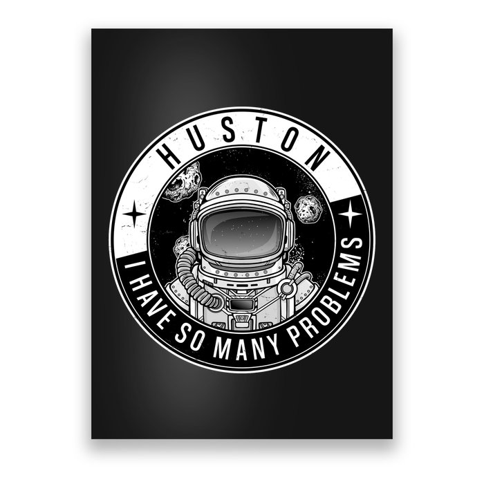 Funny Huston I Have So Many Problems Astronaut Emblem Poster