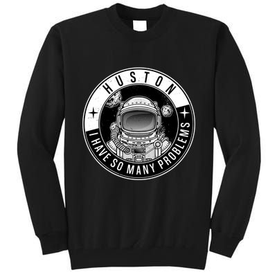 Funny Huston I Have So Many Problems Astronaut Emblem Tall Sweatshirt