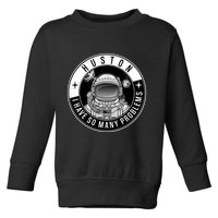 Funny Huston I Have So Many Problems Astronaut Emblem Toddler Sweatshirt