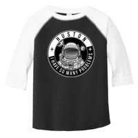 Funny Huston I Have So Many Problems Astronaut Emblem Toddler Fine Jersey T-Shirt
