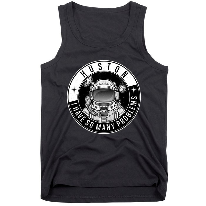 Funny Huston I Have So Many Problems Astronaut Emblem Tank Top