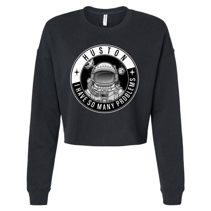 Funny Huston I Have So Many Problems Astronaut Emblem Cropped Pullover Crew