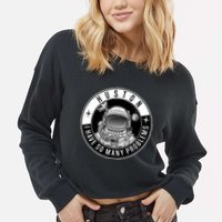 Funny Huston I Have So Many Problems Astronaut Emblem Cropped Pullover Crew