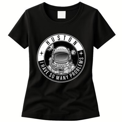 Funny Huston I Have So Many Problems Astronaut Emblem Womens T-Shirt
