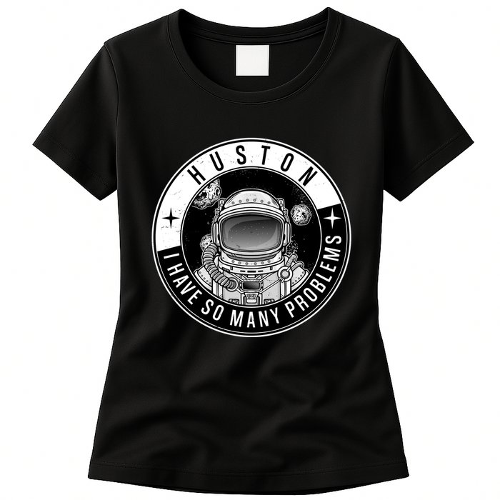 Funny Huston I Have So Many Problems Astronaut Emblem Womens T-Shirt