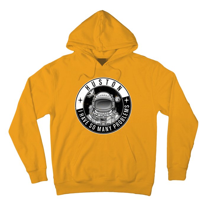 Funny Huston I Have So Many Problems Astronaut Emblem Hoodie