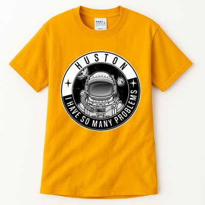 Funny Huston I Have So Many Problems Astronaut Emblem Tall T-Shirt