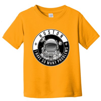 Funny Huston I Have So Many Problems Astronaut Emblem Toddler T-Shirt