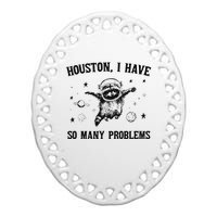 Funny Houston I Have So Many Problems Gift Ceramic Oval Ornament