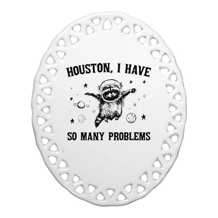 Funny Houston I Have So Many Problems Gift Ceramic Oval Ornament